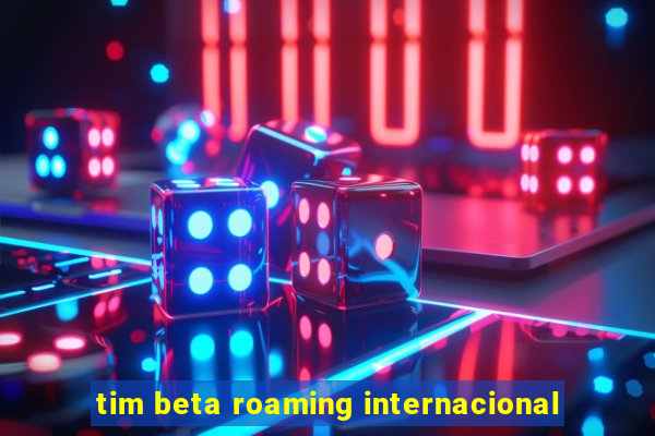 tim beta roaming internacional